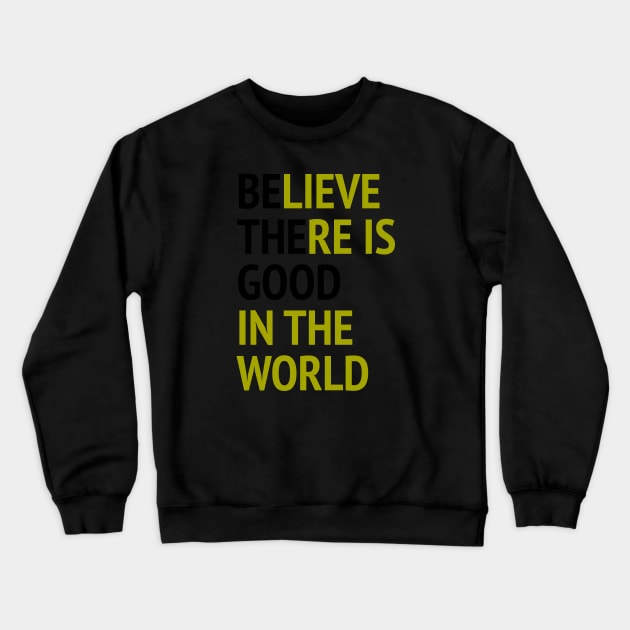 Be The Good - Believe There Is Good In The World Crewneck Sweatshirt by Texevod